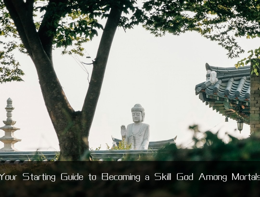 Your Starting Guide to Becoming a Skill God Among Mortals
