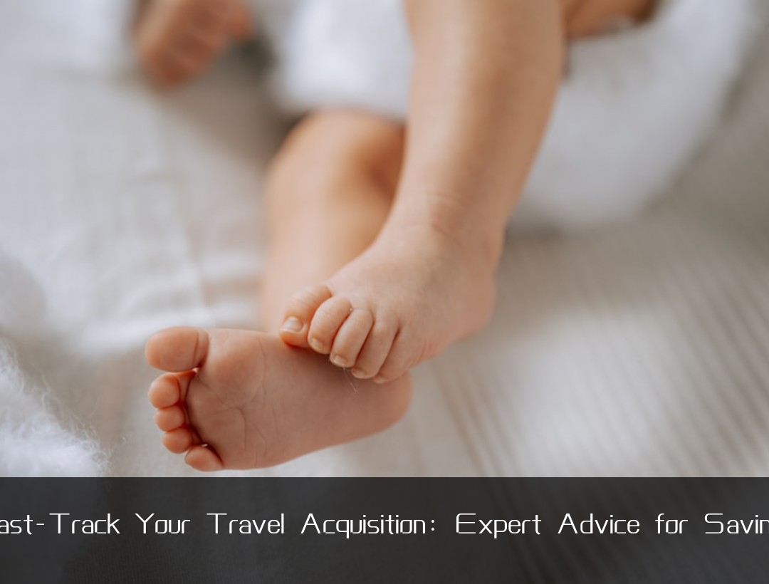 Fast-Track Your Travel Acquisition: Expert Advice for Savings