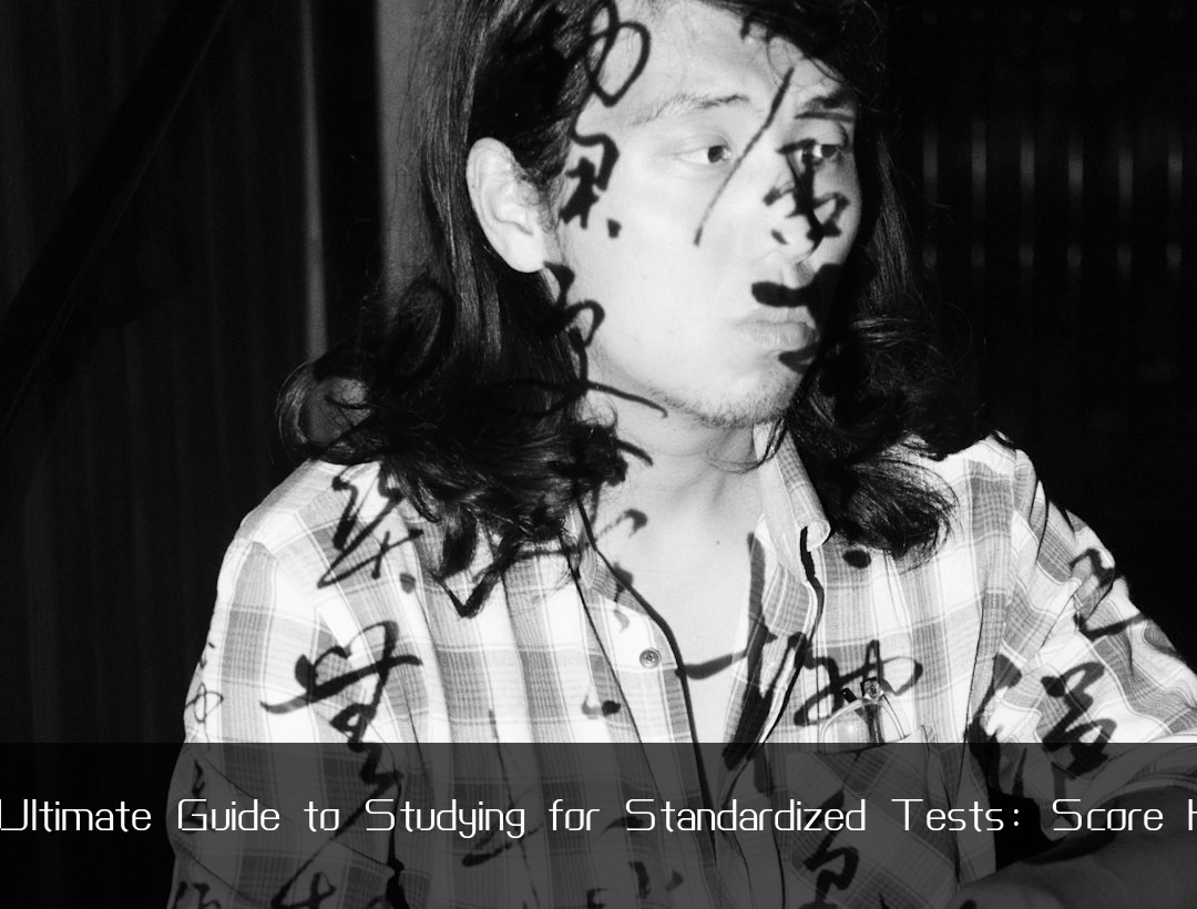 The Ultimate Guide to Studying for Standardized Tests: Score Higher