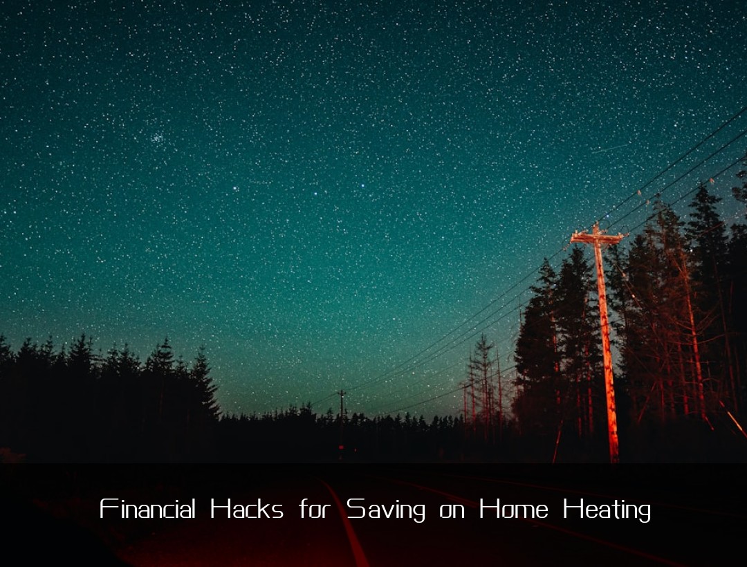 Financial Hacks for Saving on Home Heating