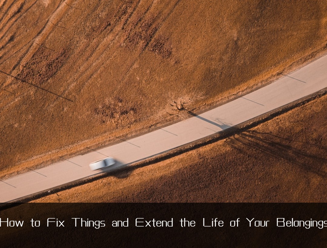 How to Fix Things and Extend the Life of Your Belongings