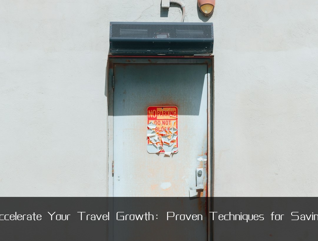 Accelerate Your Travel Growth: Proven Techniques for Savings
