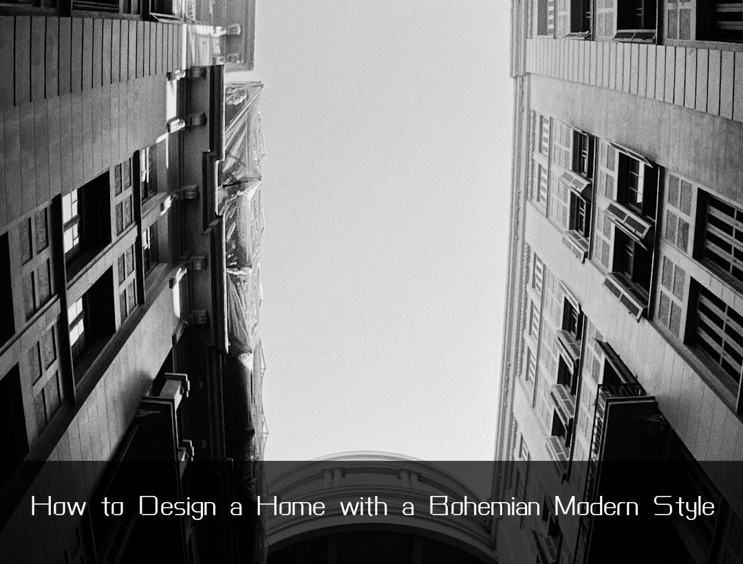 How to Design a Home with a Bohemian Modern Style