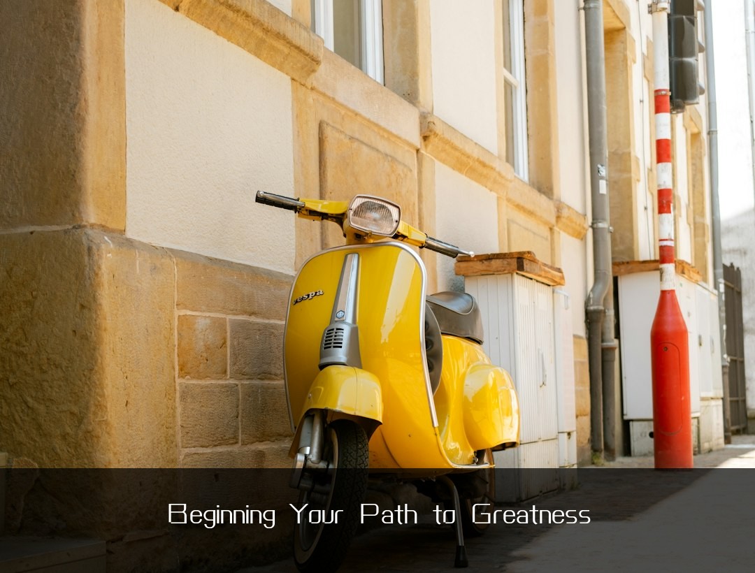 Beginning Your Path to Greatness