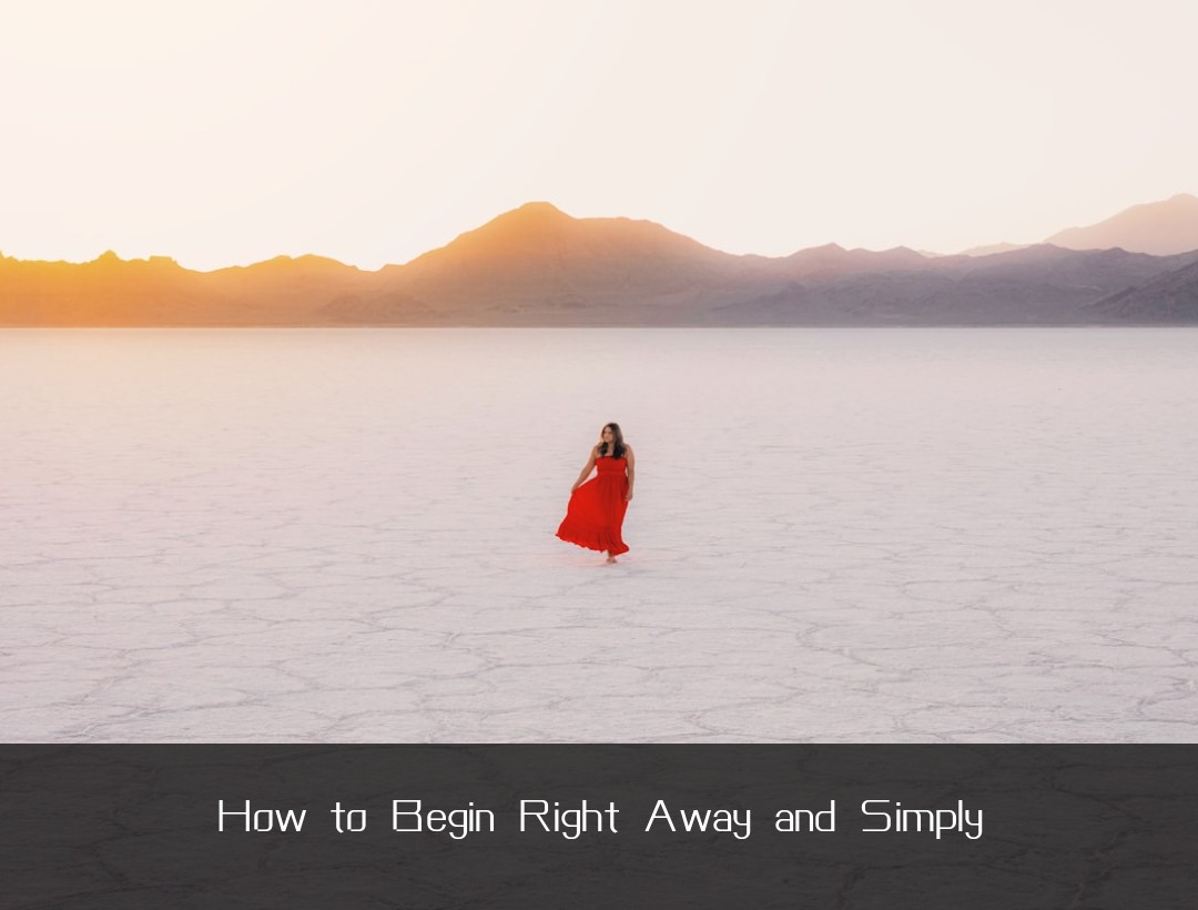 How to Begin Right Away and Simply