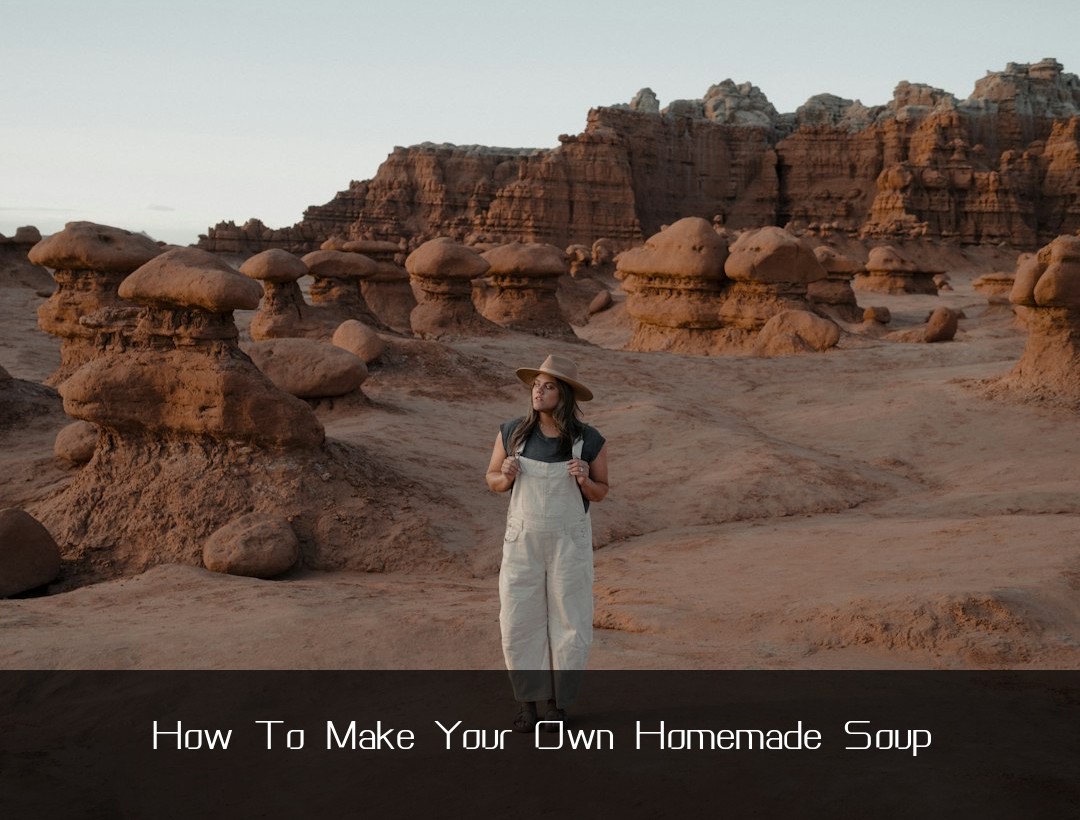 How To Make Your Own Homemade Soup