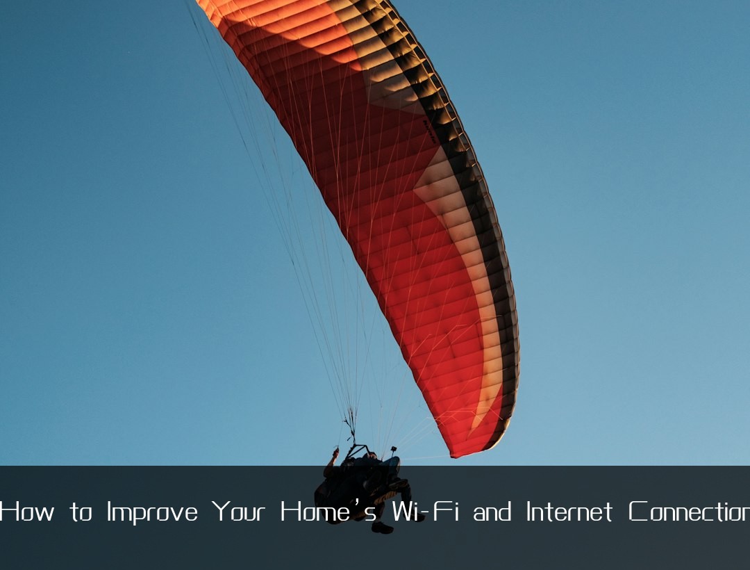 How to Improve Your Home’s Wi-Fi and Internet Connection