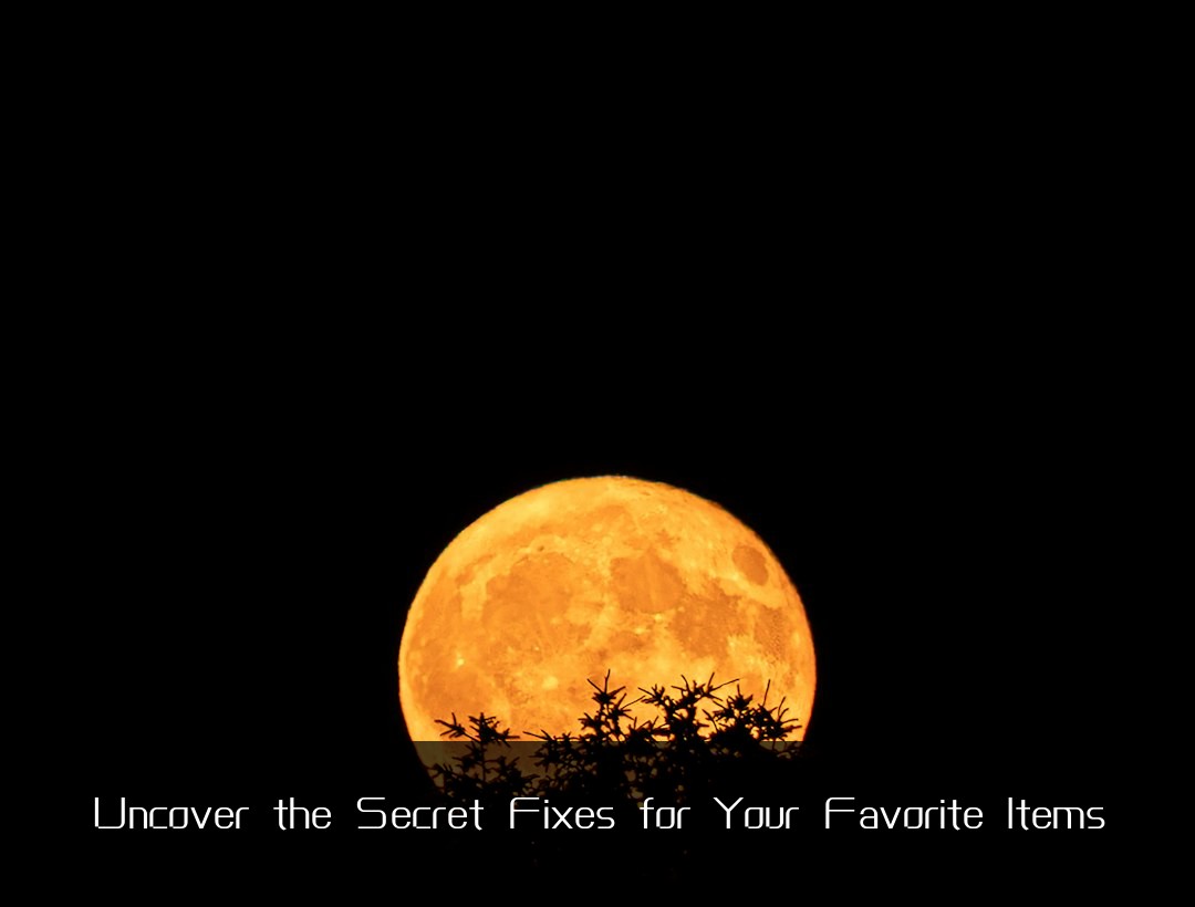 Uncover the Secret Fixes for Your Favorite Items
