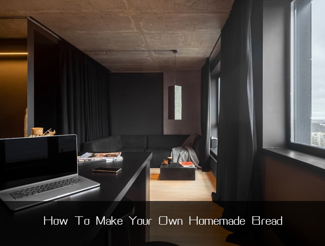 How To Make Your Own Homemade Bread