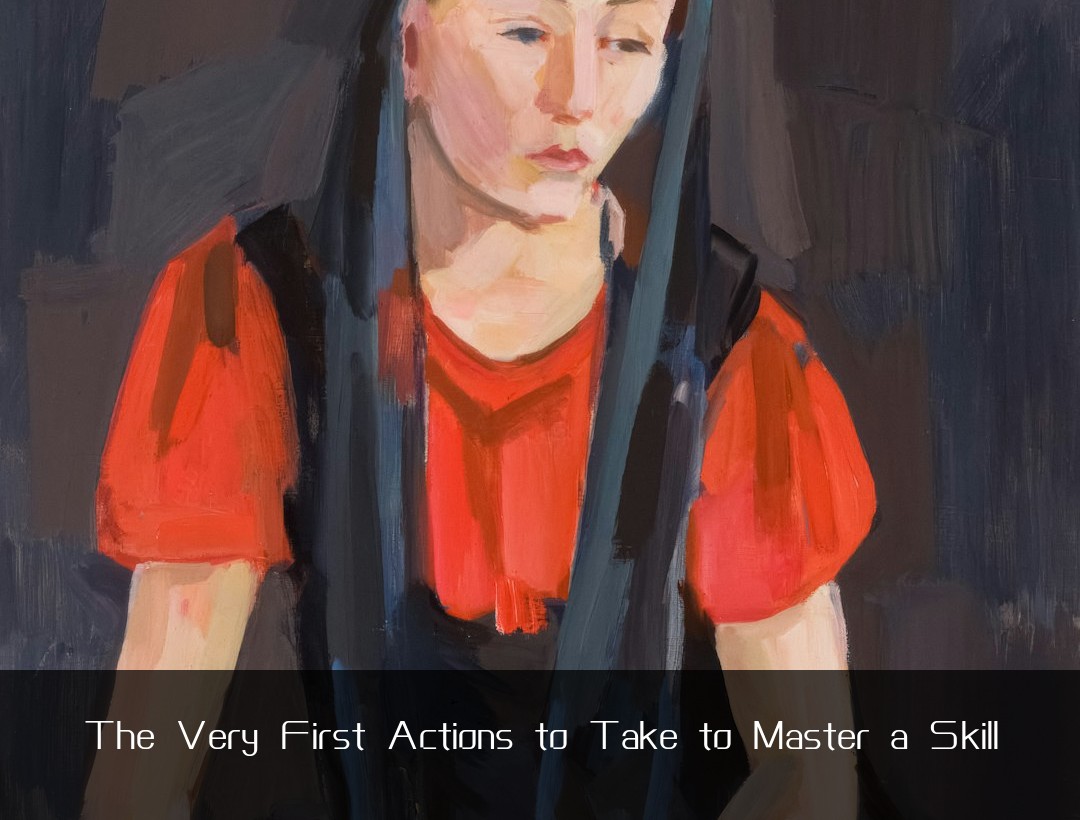 The Very First Actions to Take to Master a Skill
