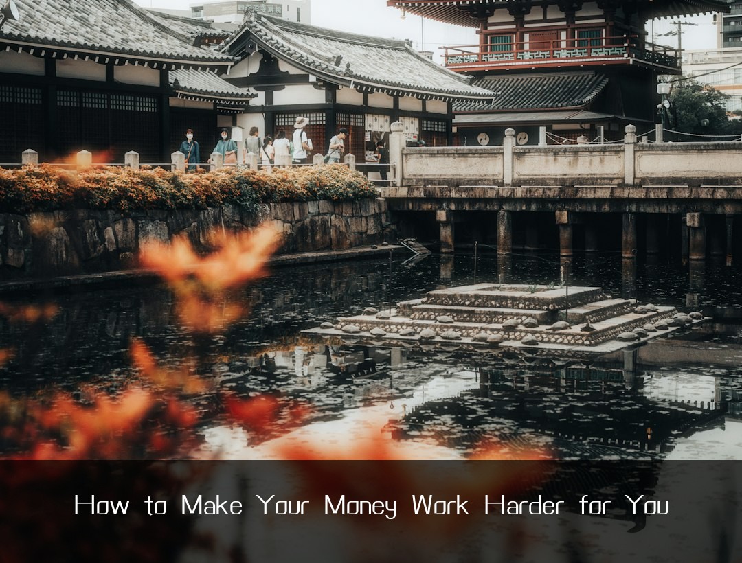 How to Make Your Money Work Harder for You