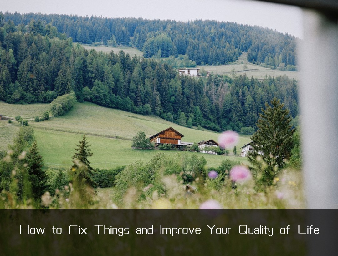 How to Fix Things and Improve Your Quality of Life