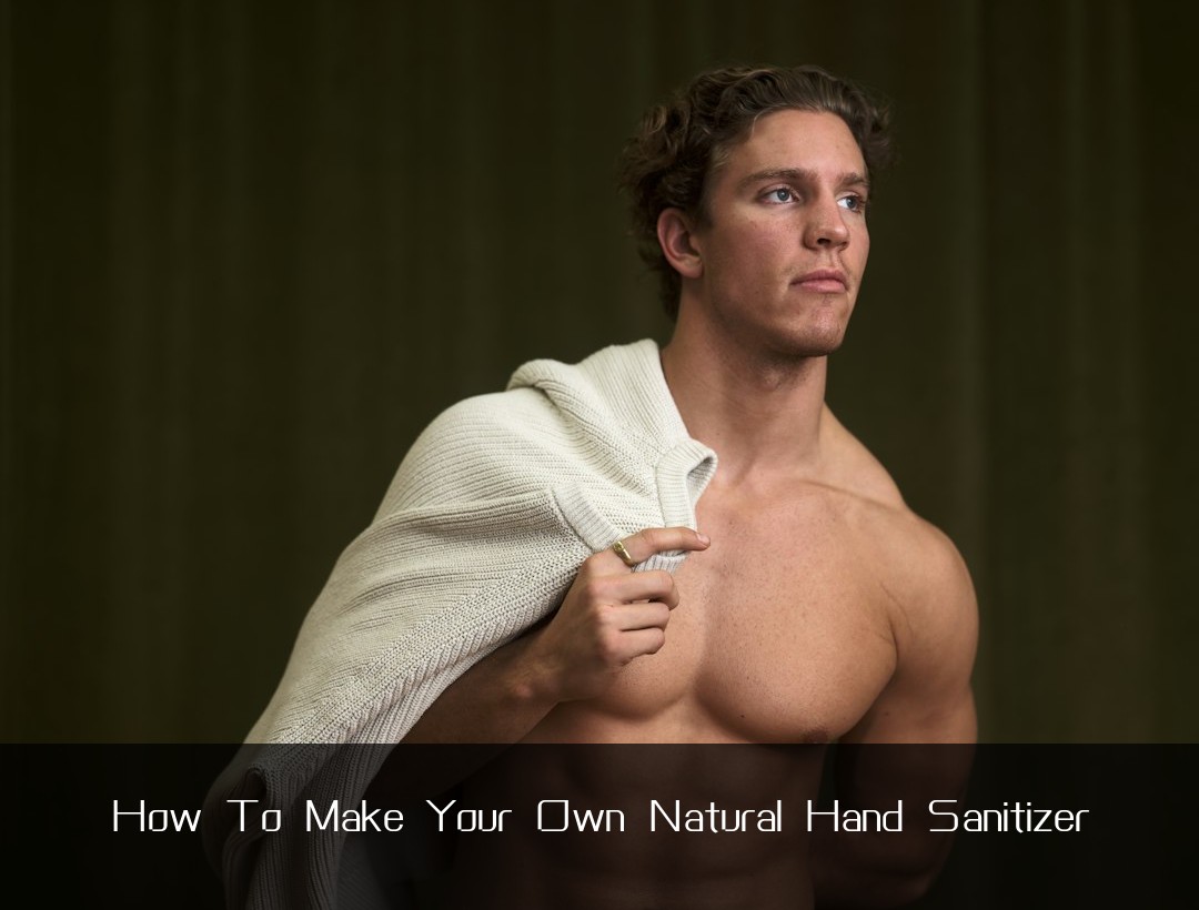 How To Make Your Own Natural Hand Sanitizer