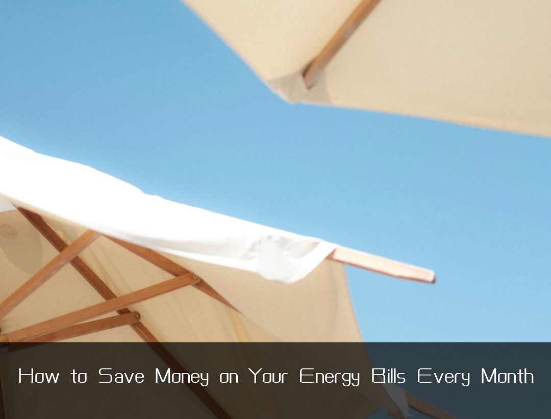 How to Save Money on Your Energy Bills Every Month