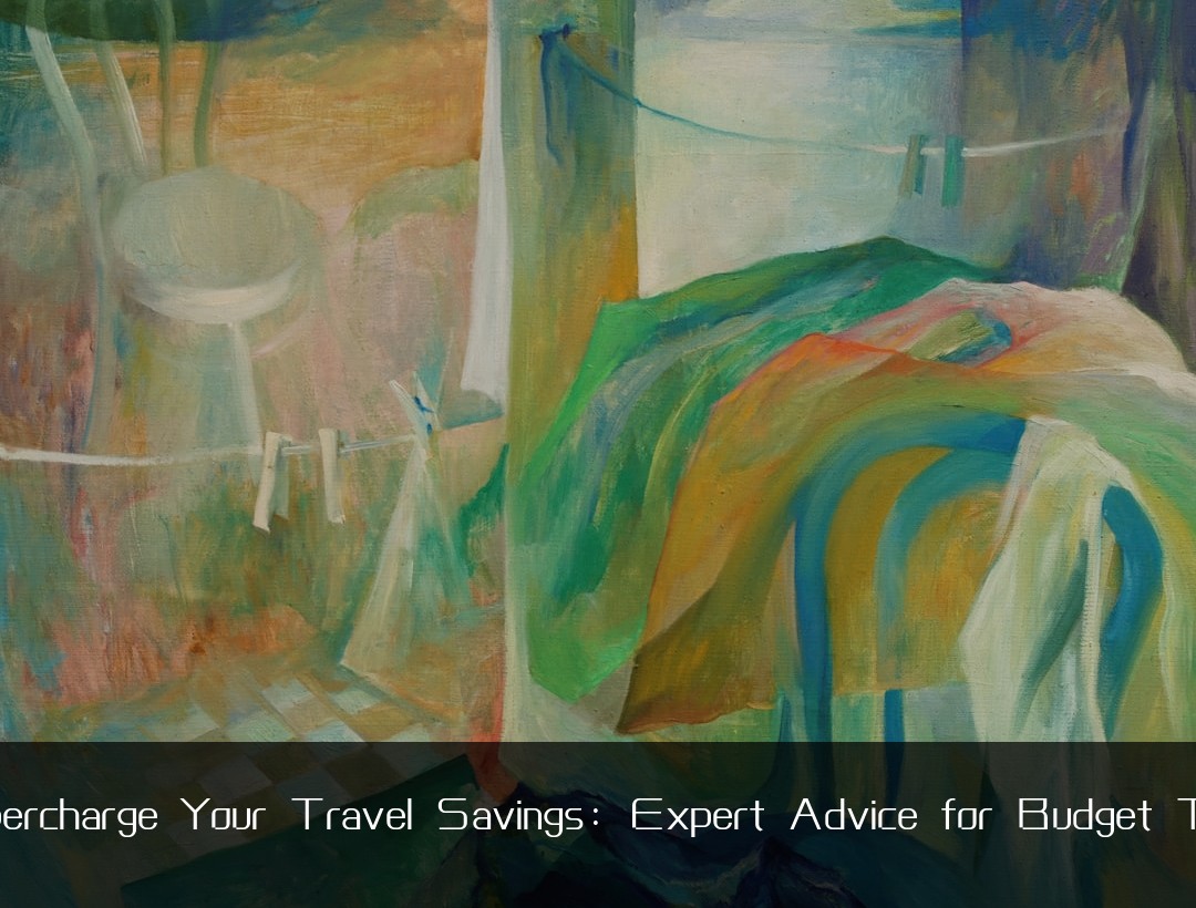 Supercharge Your Travel Savings: Expert Advice for Budget Trips