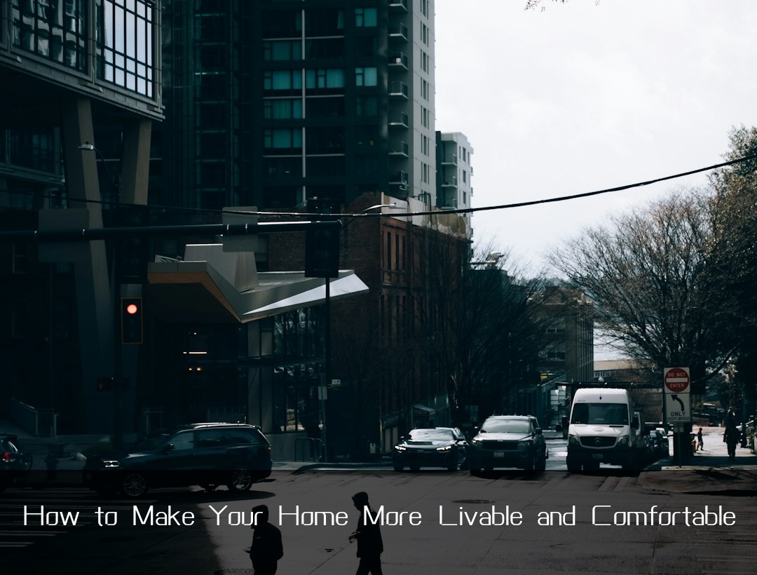 How to Make Your Home More Livable and Comfortable