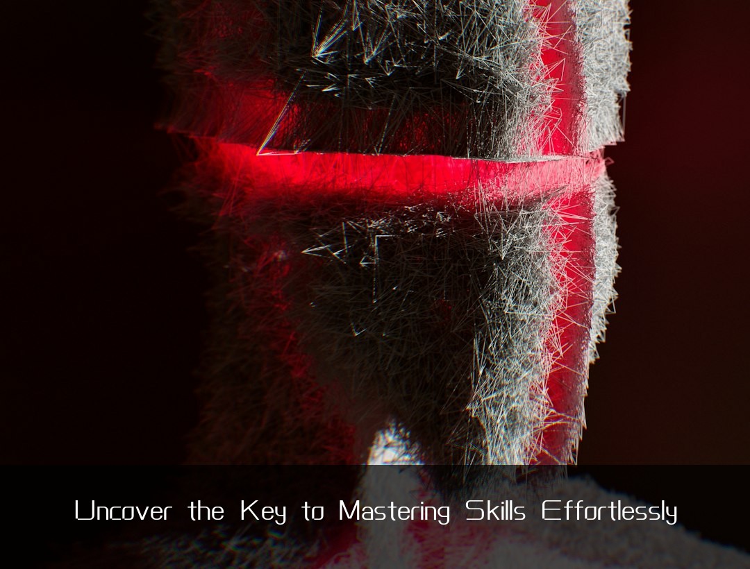 Uncover the Key to Mastering Skills Effortlessly