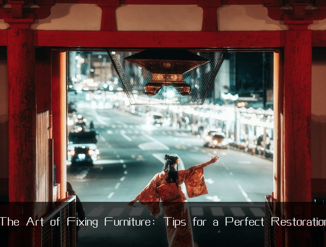 The Art of Fixing Furniture: Tips for a Perfect Restoration