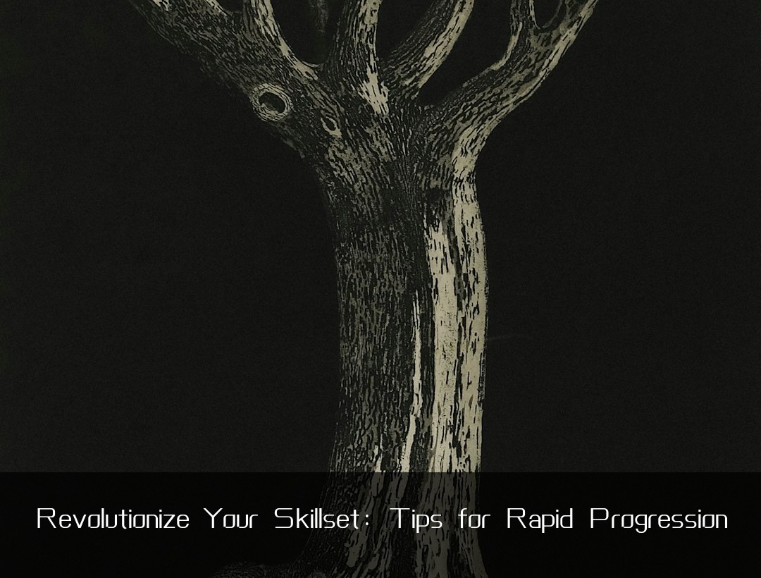 Revolutionize Your Skillset: Tips for Rapid Progression
