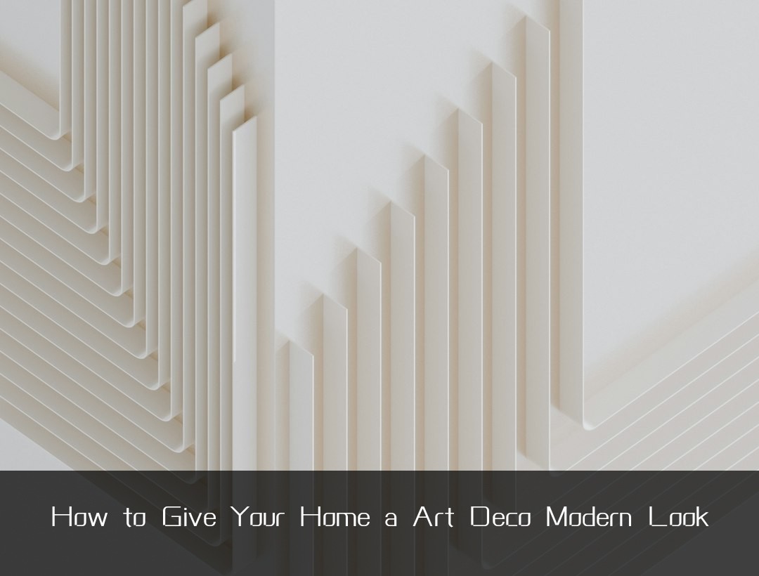 How to Give Your Home a Art Deco Modern Look