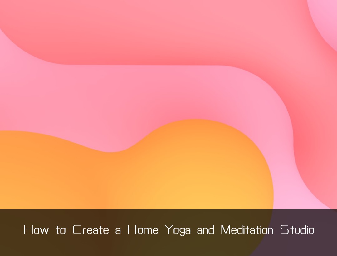 How to Create a Home Yoga and Meditation Studio