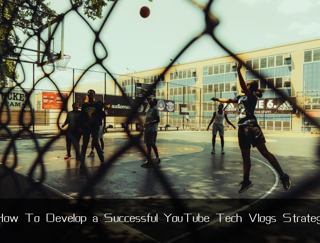 How To Develop a Successful YouTube Tech Vlogs Strategy