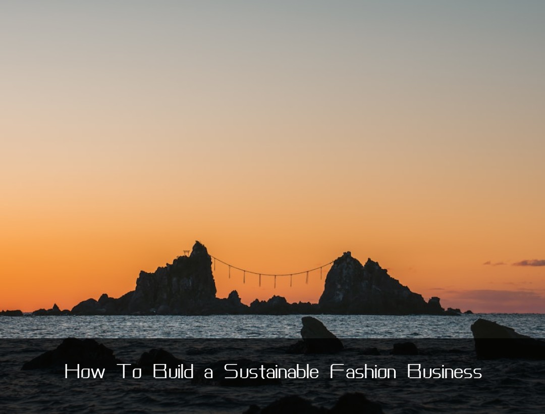 How To Build a Sustainable Fashion Business