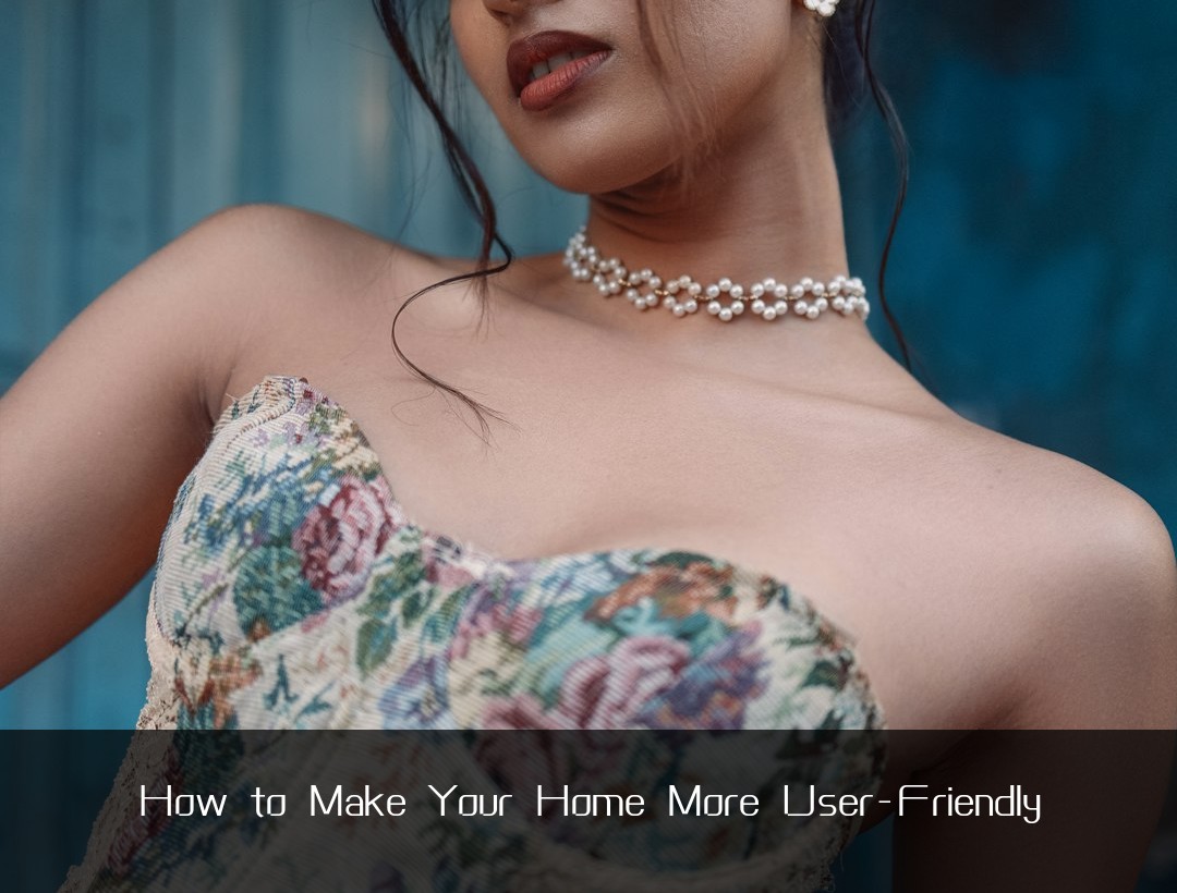 How to Make Your Home More User-Friendly