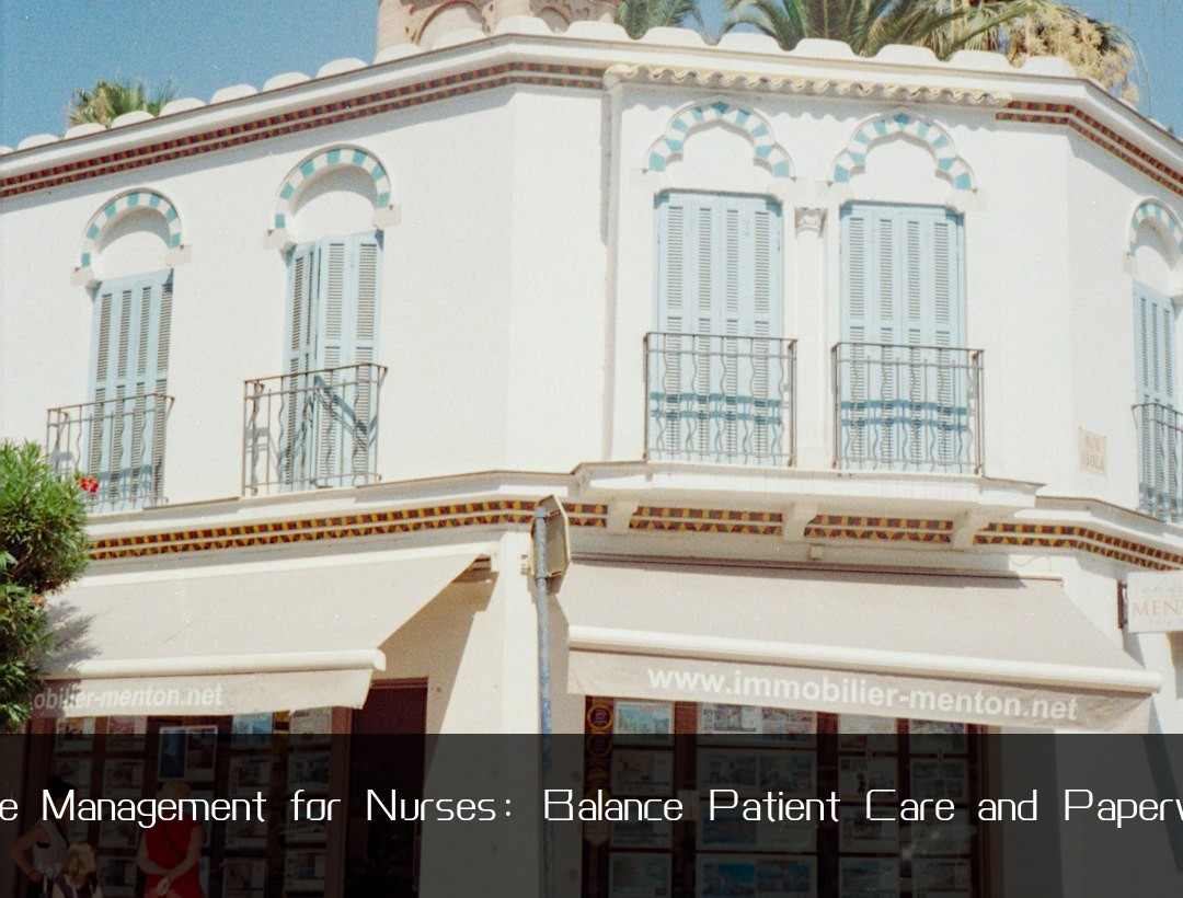 Time Management for Nurses: Balance Patient Care and Paperwork