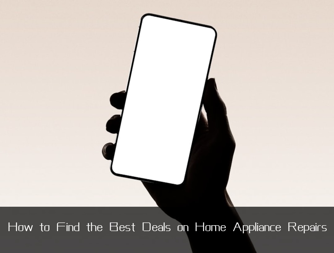 How to Find the Best Deals on Home Appliance Repairs