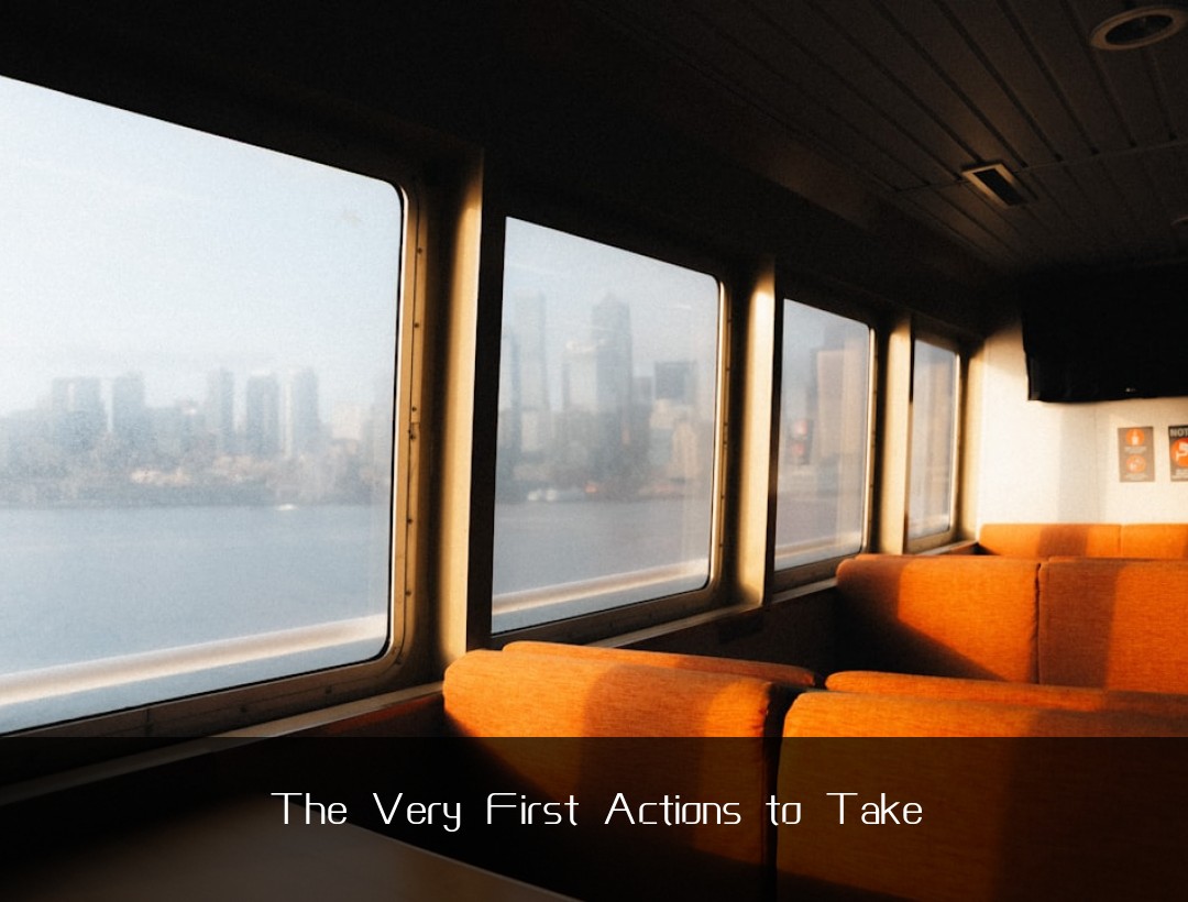 The Very First Actions to Take