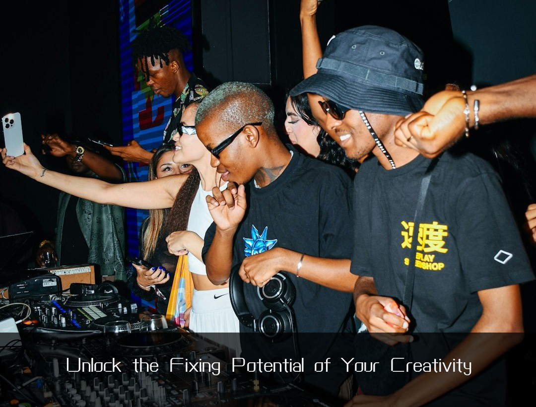 Unlock the Fixing Potential of Your Creativity