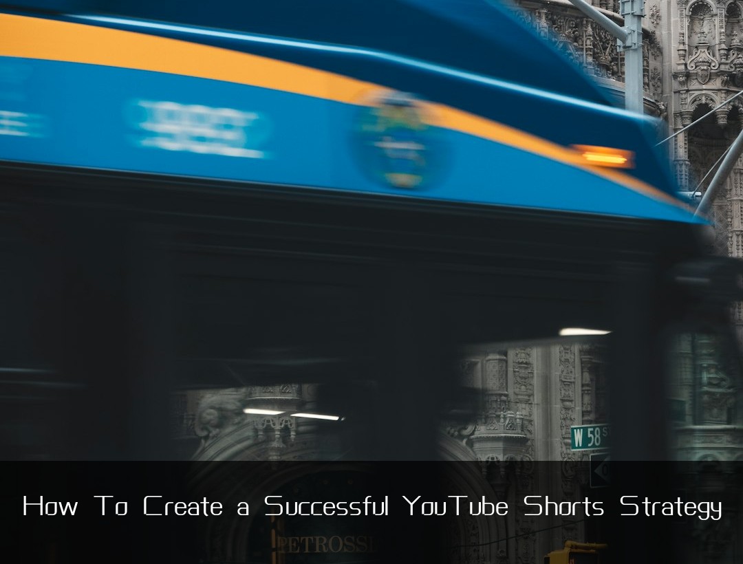 How To Create a Successful YouTube Shorts Strategy