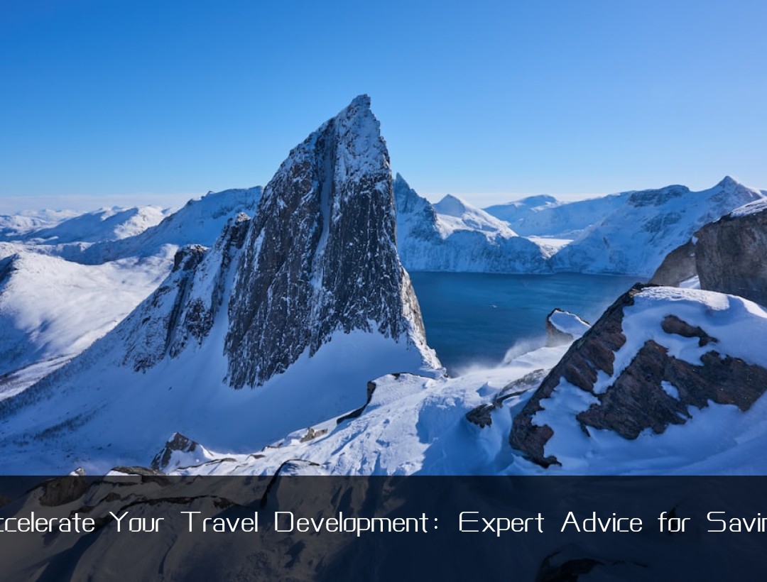 Accelerate Your Travel Development: Expert Advice for Savings