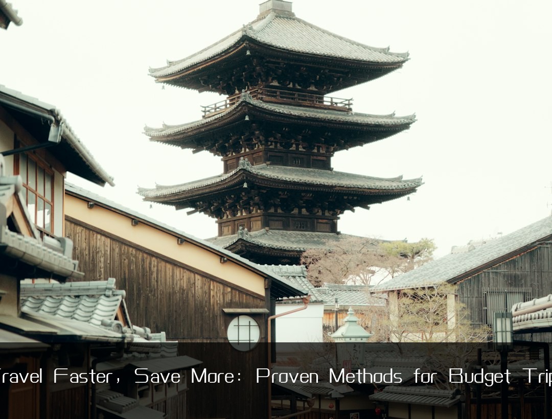 Travel Faster, Save More: Proven Methods for Budget Trips