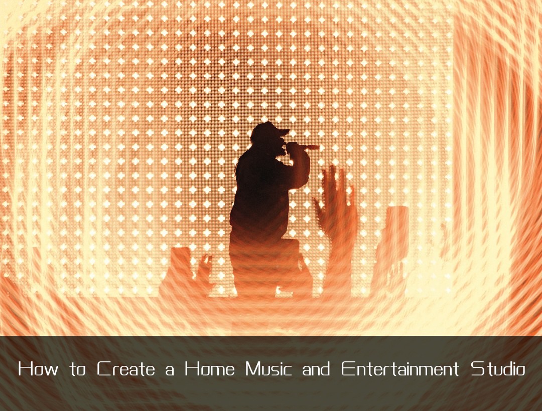 How to Create a Home Music and Entertainment Studio