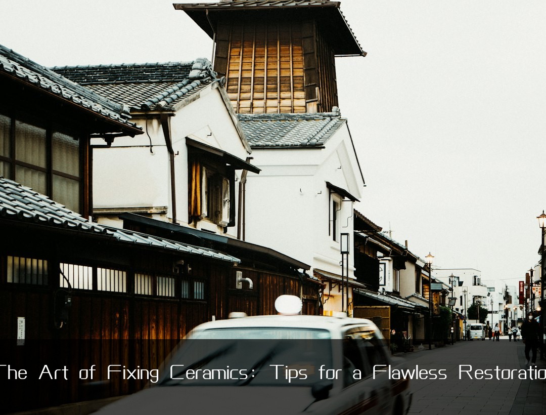 The Art of Fixing Ceramics: Tips for a Flawless Restoration