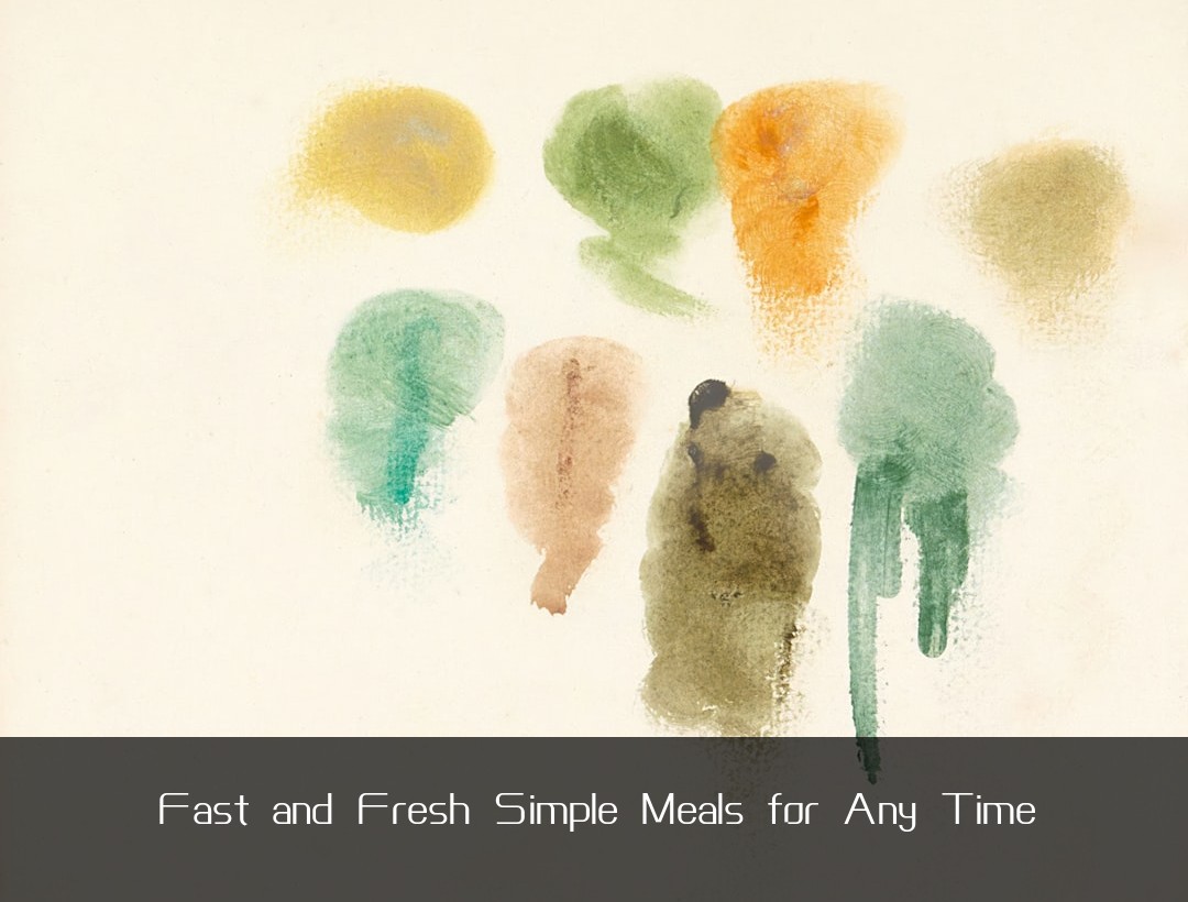 Fast and Fresh Simple Meals for Any Time