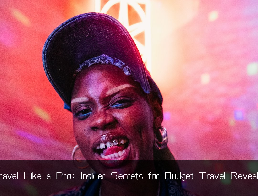 Travel Like a Pro: Insider Secrets for Budget Travel Revealed