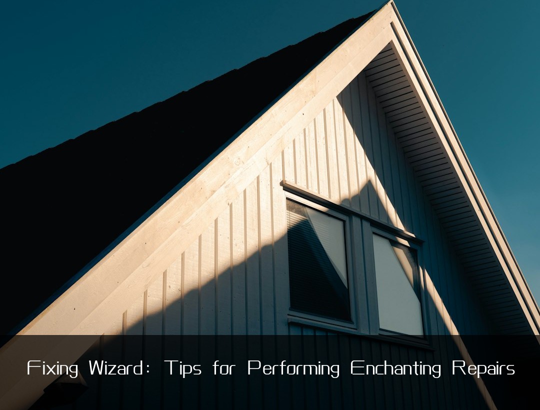 Fixing Wizard: Tips for Performing Enchanting Repairs