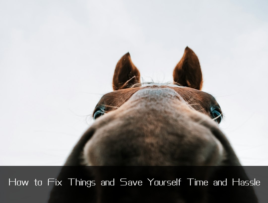 How to Fix Things and Save Yourself Time and Hassle