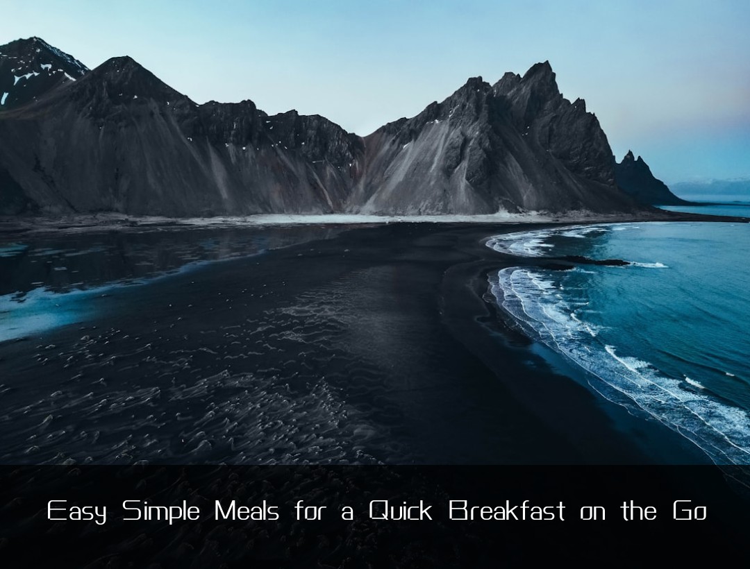 Easy Simple Meals for a Quick Breakfast on the Go