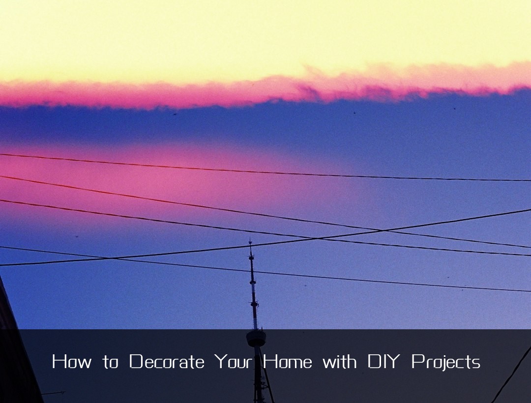 How to Decorate Your Home with DIY Projects