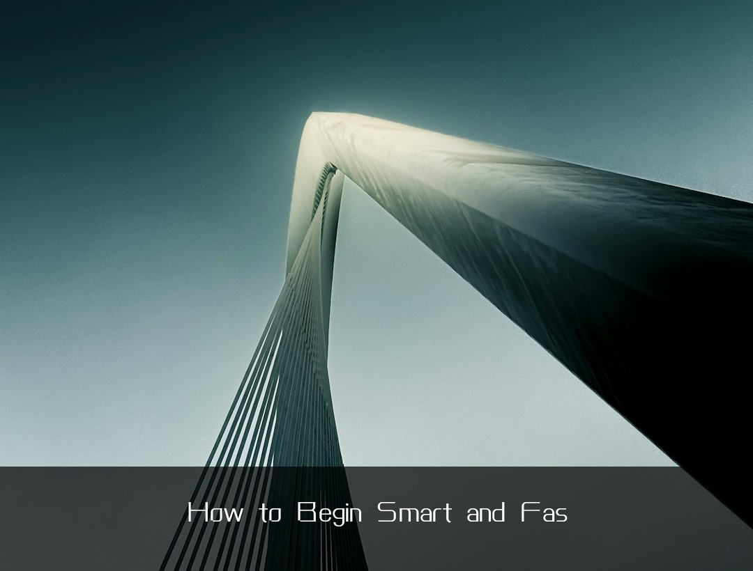 How to Begin Smart and Fas