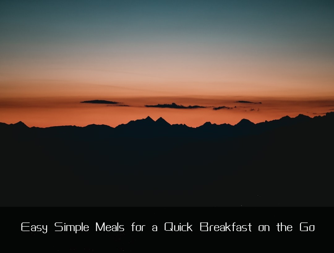 Easy Simple Meals for a Quick Breakfast on the Go