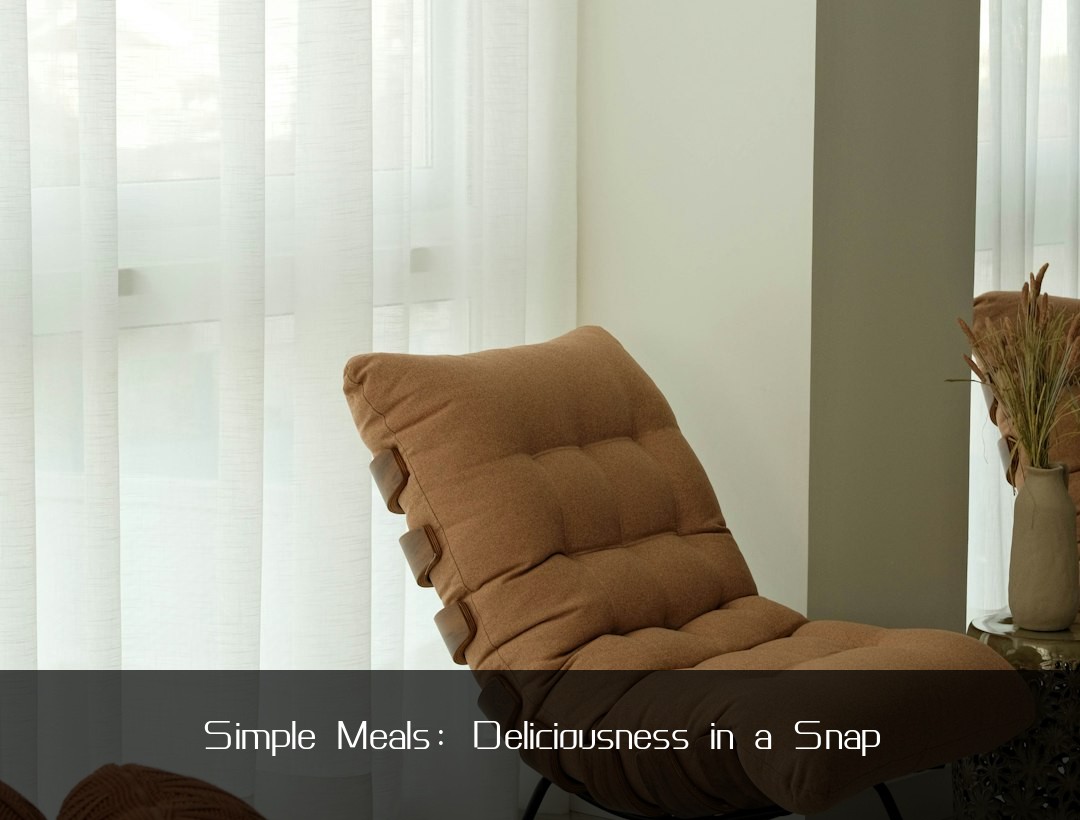 Simple Meals: Deliciousness in a Snap