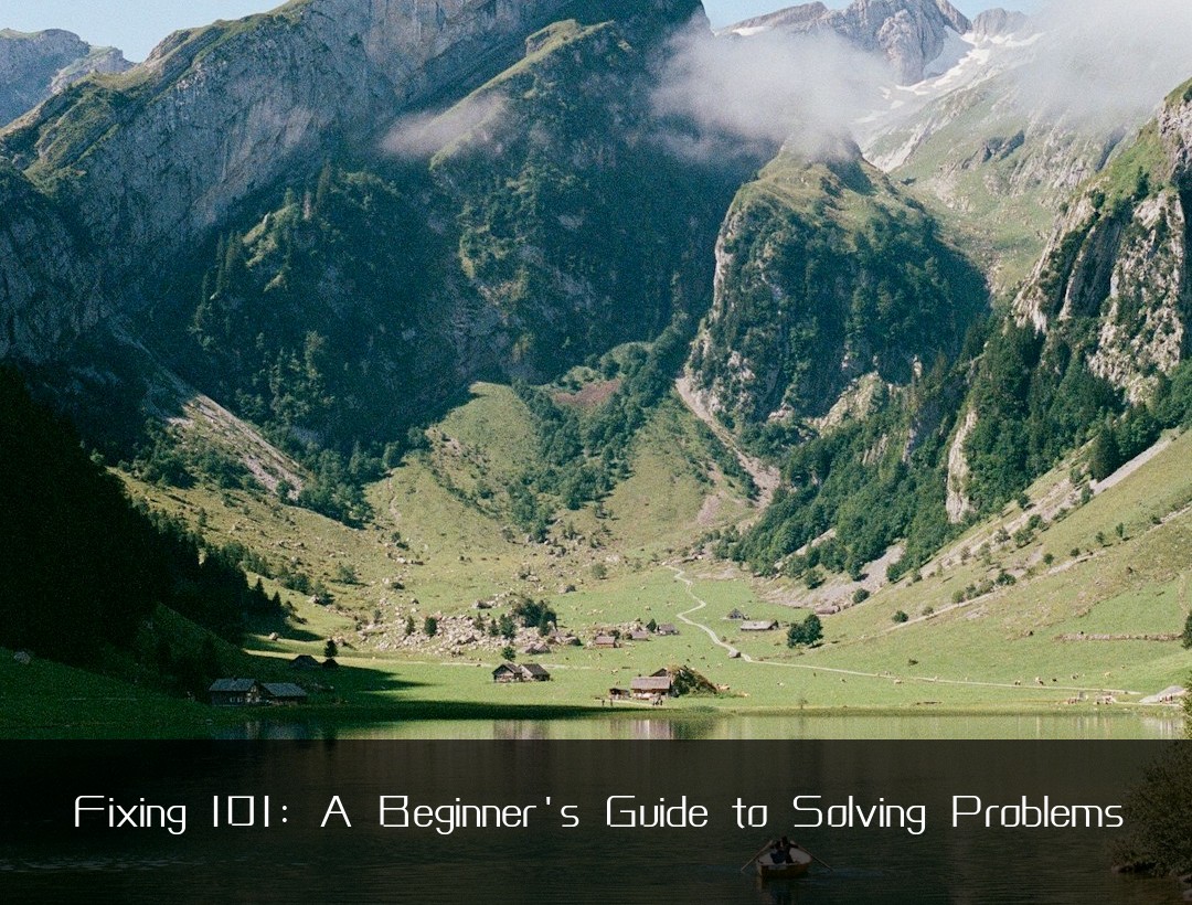 Fixing 101: A Beginner's Guide to Solving Problems