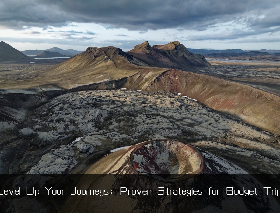 Level Up Your Journeys: Proven Strategies for Budget Trips