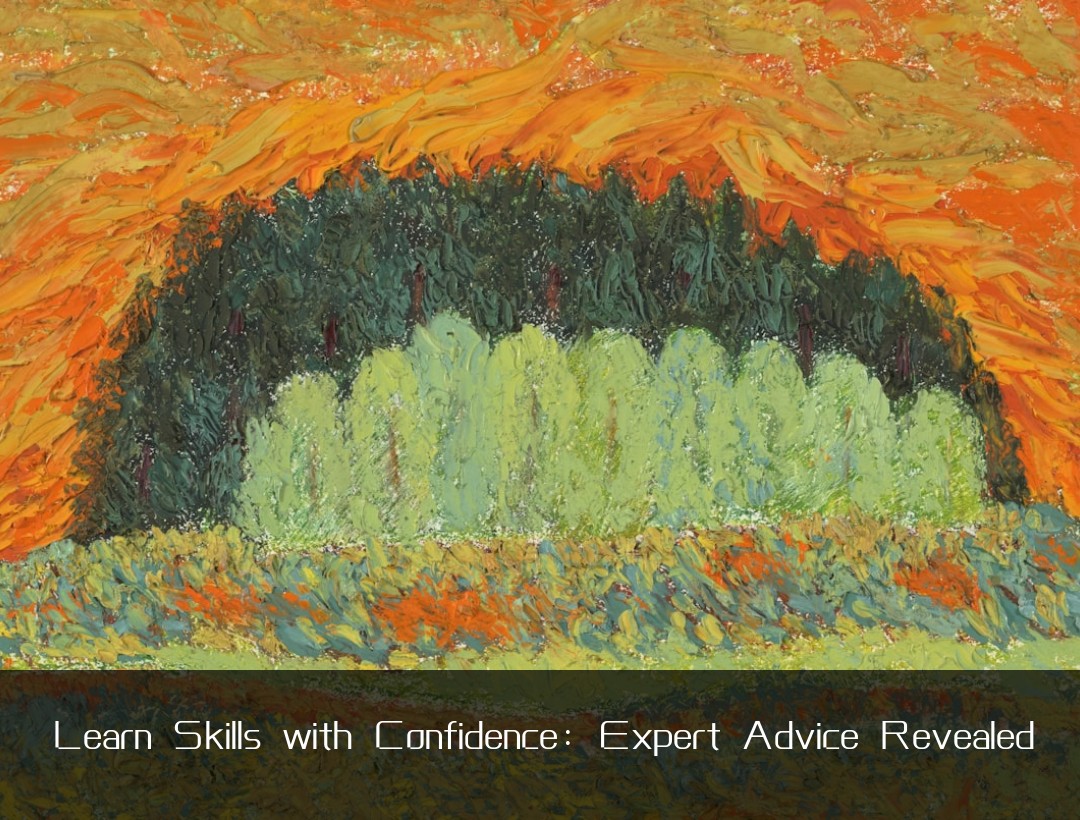 Learn Skills with Confidence: Expert Advice Revealed