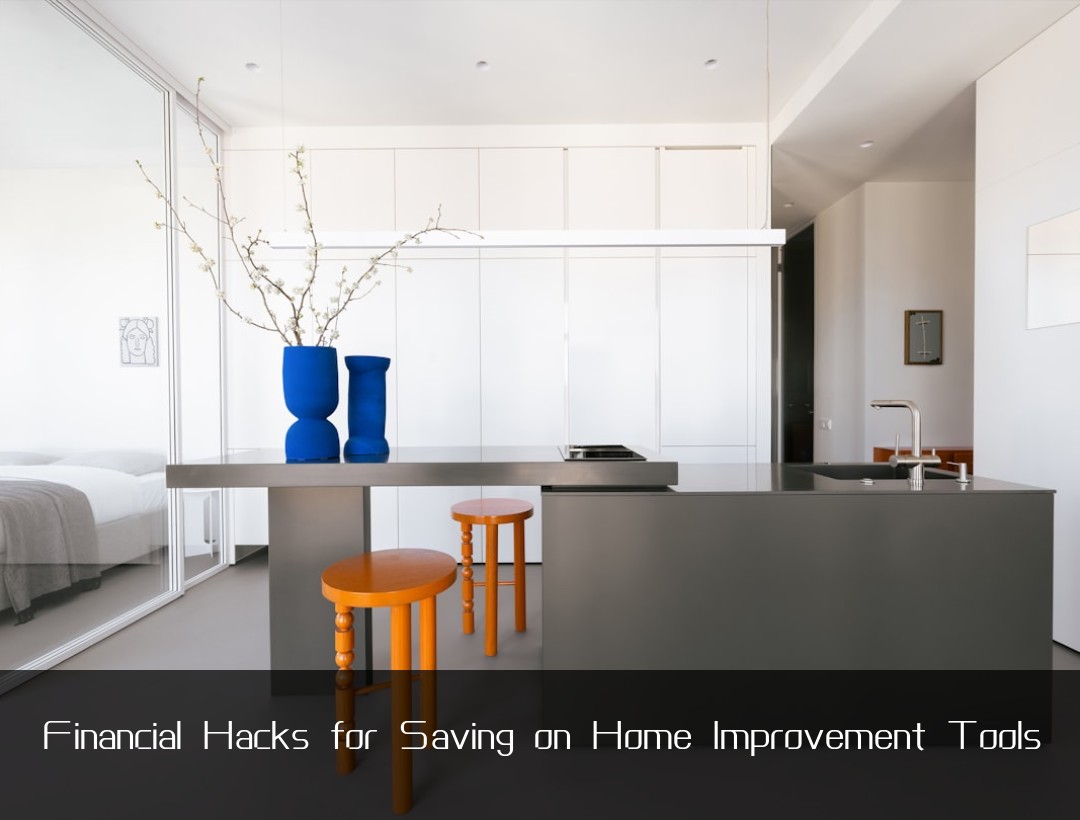 Financial Hacks for Saving on Home Improvement Tools